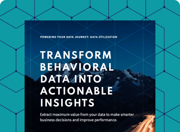 Transform behavioral data into actionable insights