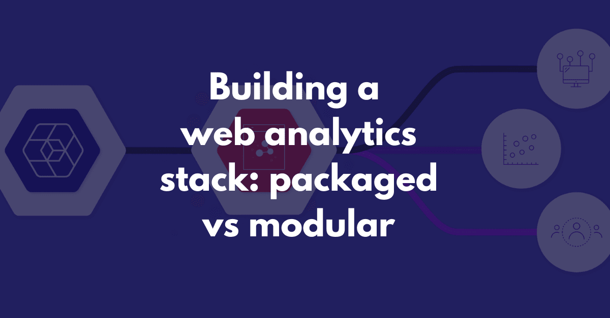 Building a web analytics stack: packaged vs modular