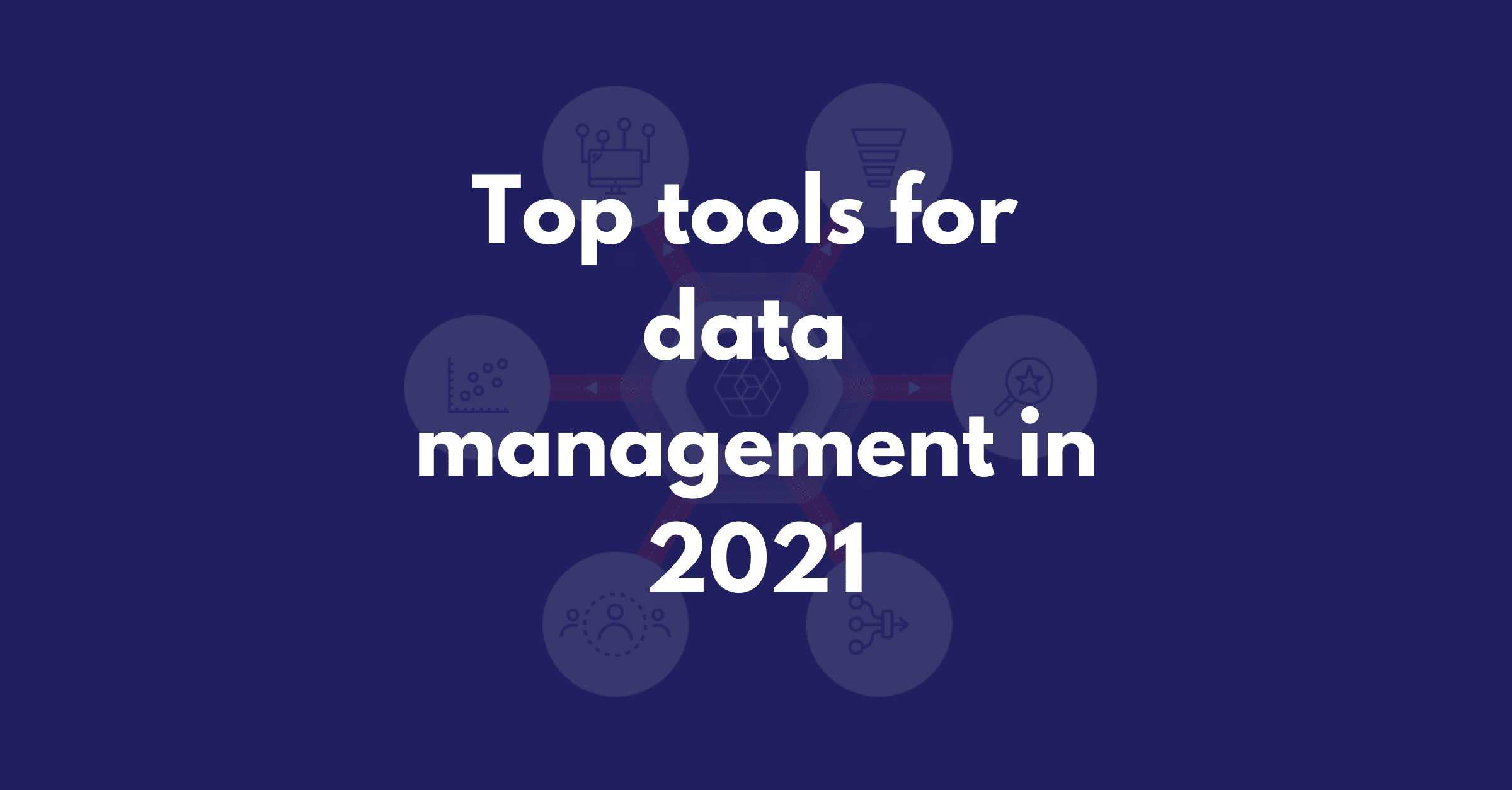 The 18 best data management tools for your organization