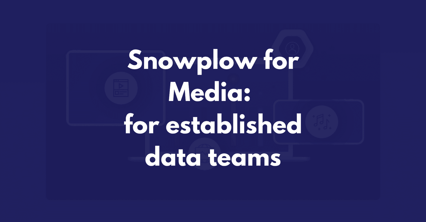 Snowplow for media part 5: what can we do with the data now we're established?