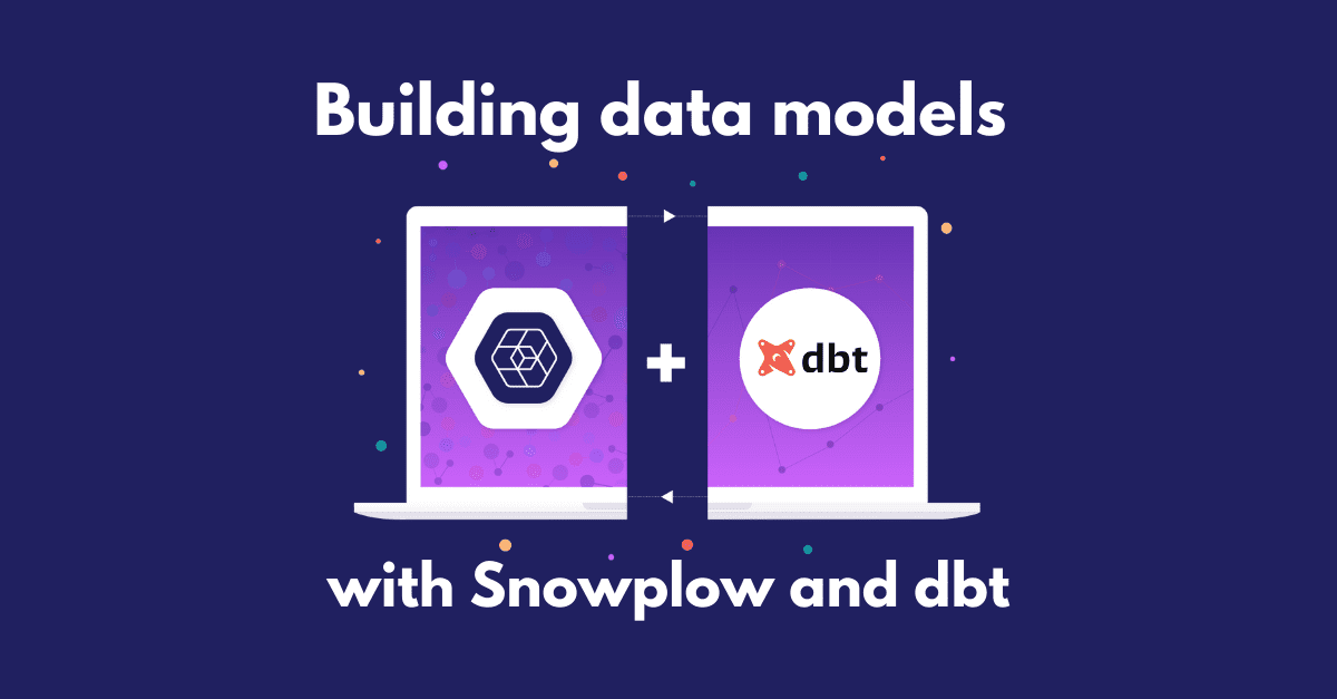 Building data models with Snowplow and dbt