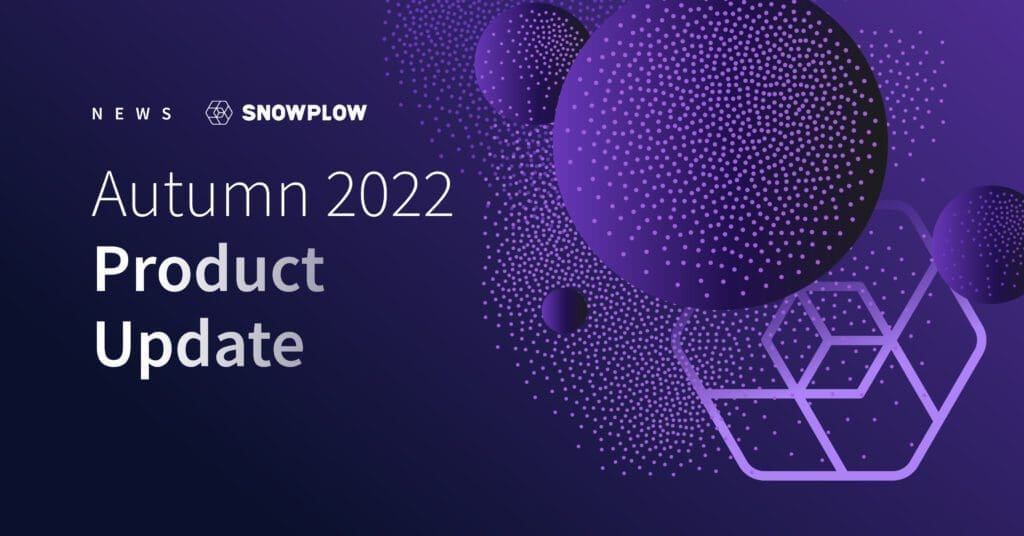 Autumn 2022: Snowplow product update